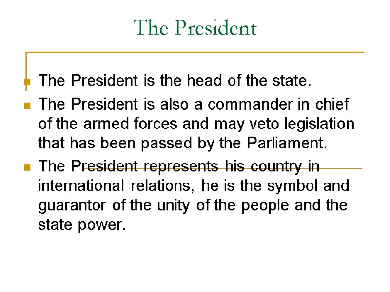 The President  The President is the head of the state. The President is